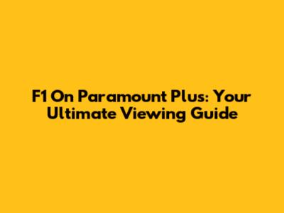F1 On Paramount Plus: Your Ultimate Viewing Guide