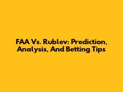 FAA Vs. Rublev: Prediction, Analysis, And Betting Tips