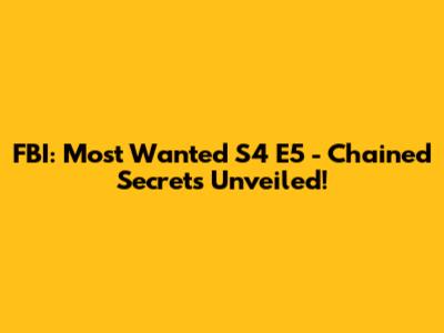 FBI: Most Wanted S4 E5 - Chained Secrets Unveiled!