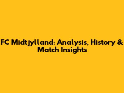 FC Midtjylland: Analysis, History & Match Insights
