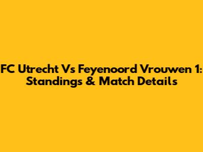 FC Utrecht Vs Feyenoord Vrouwen 1: Standings & Match Details