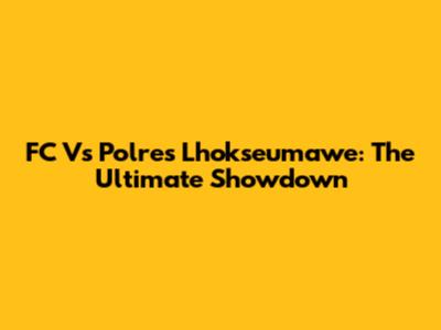 FC Vs Polres Lhokseumawe: The Ultimate Showdown