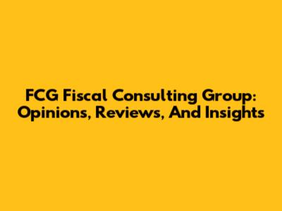 FCG Fiscal Consulting Group: Opinions, Reviews, And Insights