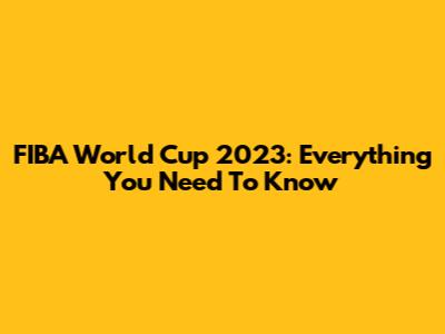 FIBA World Cup 2023: Everything You Need To Know