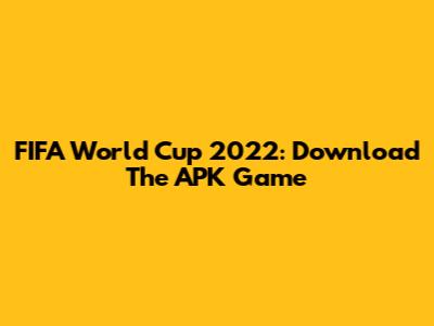 FIFA World Cup 2022: Download The APK Game