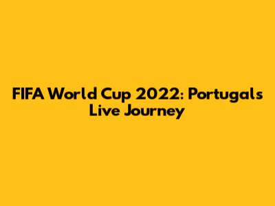 FIFA World Cup 2022: Portugal's Live Journey