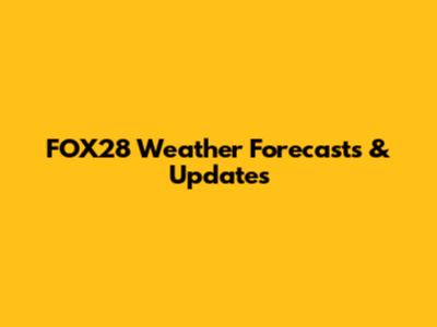 FOX28 Weather Forecasts & Updates