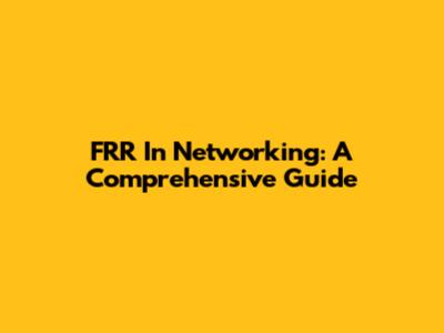 FRR In Networking: A Comprehensive Guide