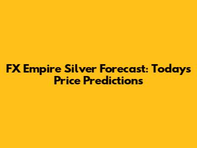 FX Empire Silver Forecast: Today's Price Predictions