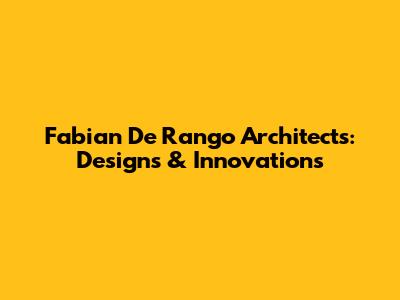 Fabian De Rango Architects: Designs & Innovations