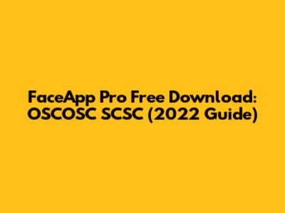 FaceApp Pro Free Download: OSCOSC SCSC (2022 Guide)