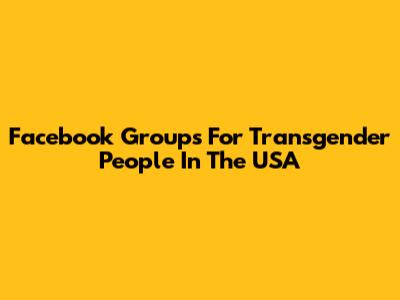 Facebook Groups For Transgender People In The USA