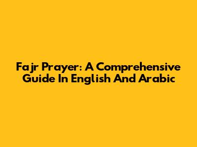 Fajr Prayer: A Comprehensive Guide In English And Arabic