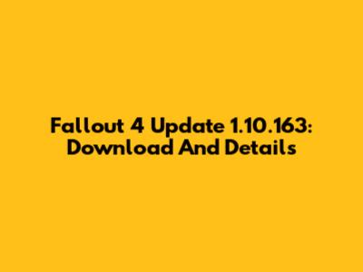 Fallout 4 Update 1.10.163: Download And Details