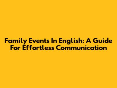 Family Events In English: A Guide For Effortless Communication