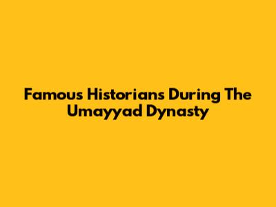 Famous Historians During The Umayyad Dynasty