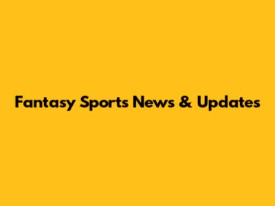 Fantasy Sports News & Updates