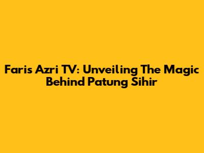 Faris Azri TV: Unveiling The Magic Behind 'Patung Sihir'