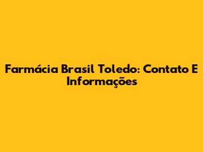 Farmácia Brasil Toledo: Contato E Informações