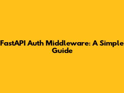 FastAPI Auth Middleware: A Simple Guide