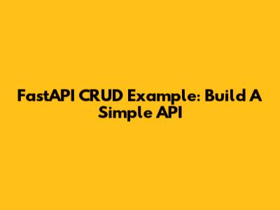 FastAPI CRUD Example: Build A Simple API