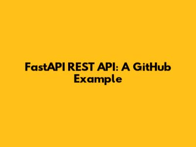 FastAPI REST API: A GitHub Example