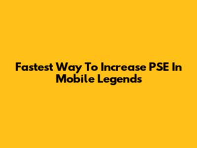 Fastest Way To Increase PSE In Mobile Legends