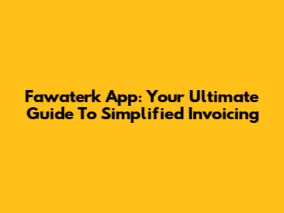 Fawaterk App: Your Ultimate Guide To Simplified Invoicing