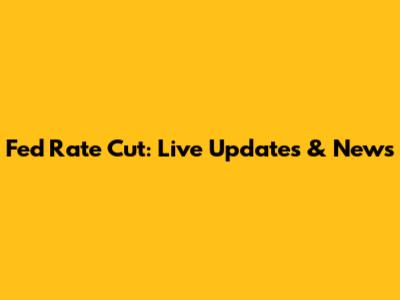 Fed Rate Cut: Live Updates & News