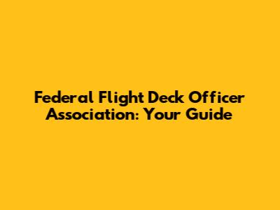 Federal Flight Deck Officer Association: Your Guide
