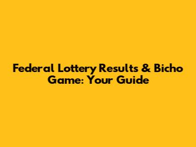 Federal Lottery Results & Bicho Game: Your Guide