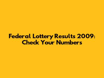 Federal Lottery Results 2009: Check Your Numbers