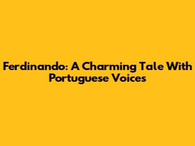 Ferdinando: A Charming Tale With Portuguese Voices