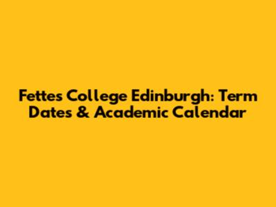 Fettes College Edinburgh: Term Dates & Academic Calendar