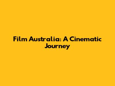Film Australia: A Cinematic Journey