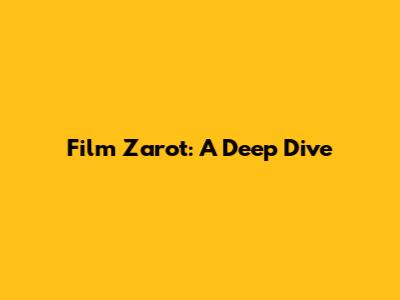 Film Zarot: A Deep Dive