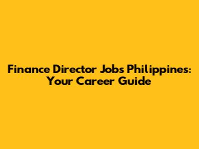 Finance Director Jobs Philippines: Your Career Guide