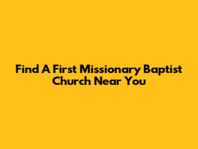 Find A First Missionary Baptist Church Near You