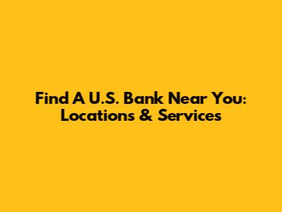 Find A U.S. Bank Near You: Locations & Services