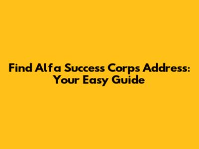Find Alfa Success Corp's Address: Your Easy Guide