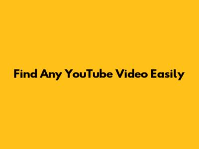 Find Any YouTube Video Easily