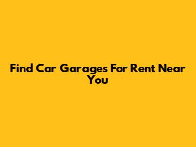 Find Car Garages For Rent Near You