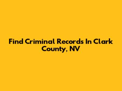 Find Criminal Records In Clark County, NV