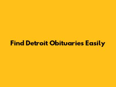 Find Detroit Obituaries Easily