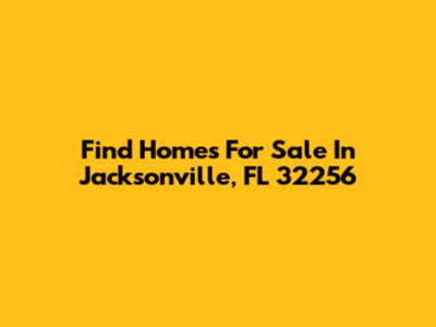 Find Homes For Sale In Jacksonville, FL 32256