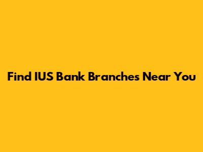 Find IUS Bank Branches Near You