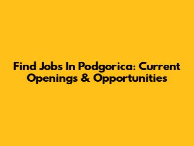 Find Jobs In Podgorica: Current Openings & Opportunities