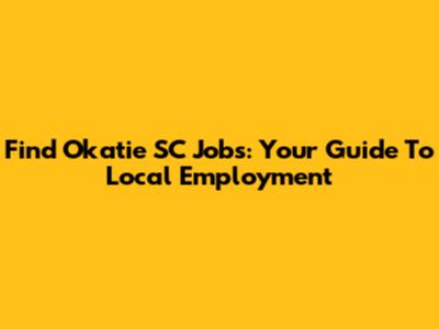 Find Okatie SC Jobs: Your Guide To Local Employment