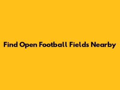 Find Open Football Fields Nearby