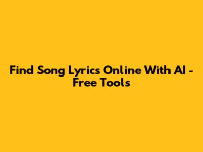Find Song Lyrics Online With AI - Free Tools